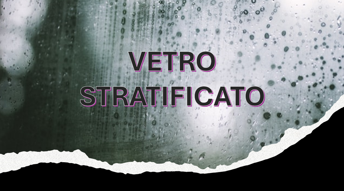 Le caratteristiche del vetro stratificato